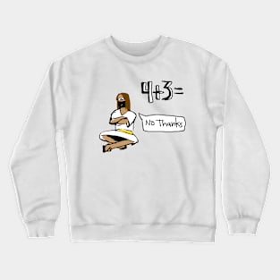 4+3= No Thanks Crewneck Sweatshirt